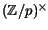 $ ({\mathbb{Z}}/p)^\times$