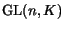 $ {\mathrm{GL}}(n,K)$